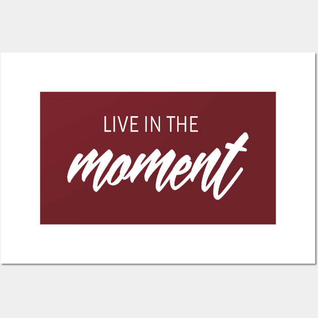 Live in the moment Wall Art by Motivation King